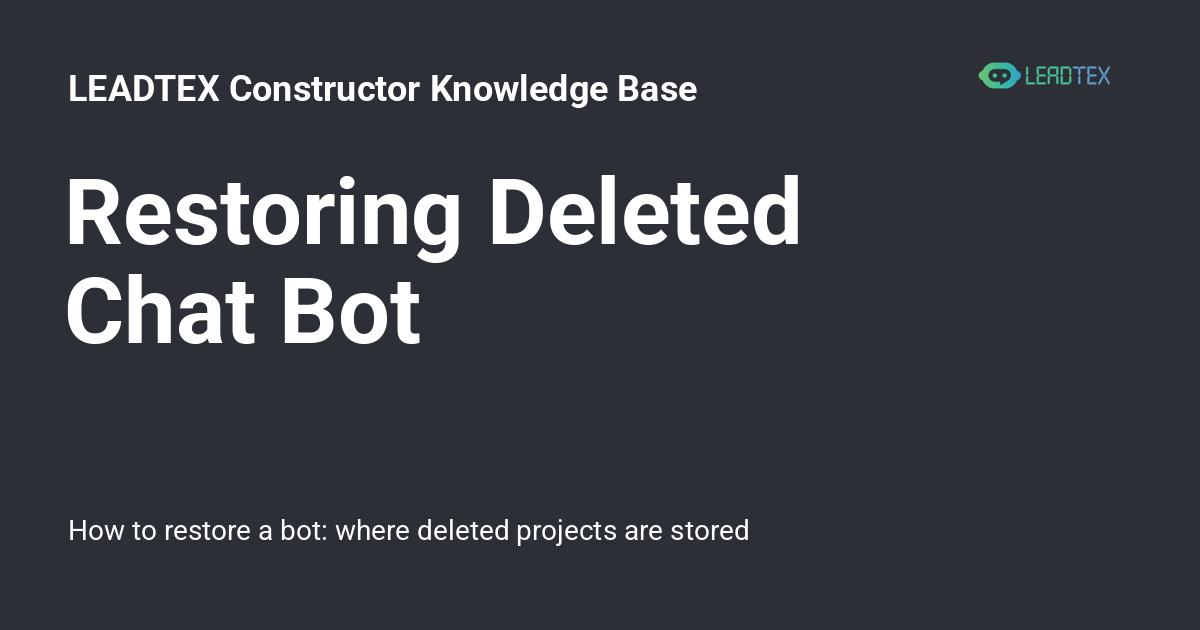 Constructor Bot Restoring Deleted Chat Bot - LEADTEX Constructor Knowledge Base